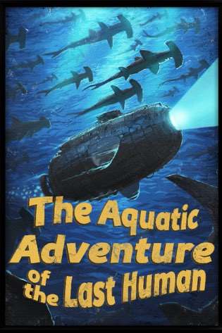 The Aquatic Adventure of the Last Human Постер