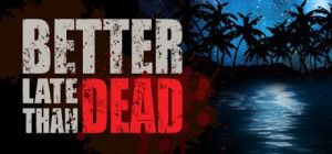 Скачать игру Better Late Than DEAD бесплатно на ПК