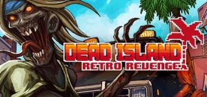 Скачать игру Dead Island Retro Revenge бесплатно на ПК