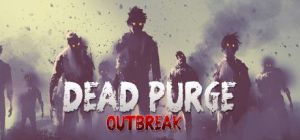 Скачать игру Dead Purge: Outbreak бесплатно на ПК