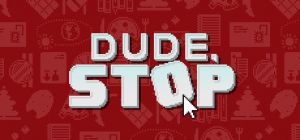 Скачать игру Dude, Stop бесплатно на ПК