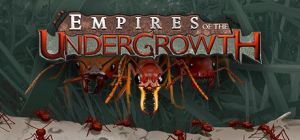 Скачать игру Empires of the Undergrowth бесплатно на ПК