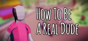 Скачать игру How To Be A Real Dude бесплатно на ПК