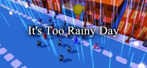 Скачать игру It's Too Rainy Day бесплатно на ПК