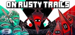 Скачать игру On Rusty Trails бесплатно на ПК